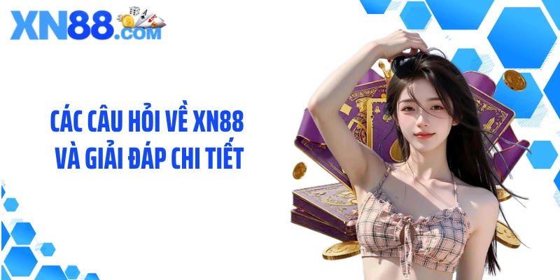 Các câu hỏi về XN88 và giải đáp chi tiết