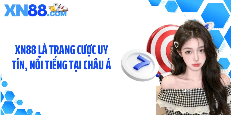 XN88 là trang cược uy tín, nổi tiếng tại châu Á