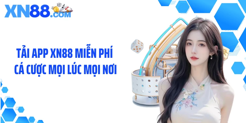 Tải app XN88 miễn phí cá cược mọi lúc mọi nơi