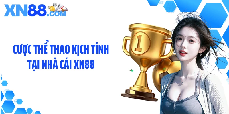 Cược thể thao kịch tính tại nhà cái XN88